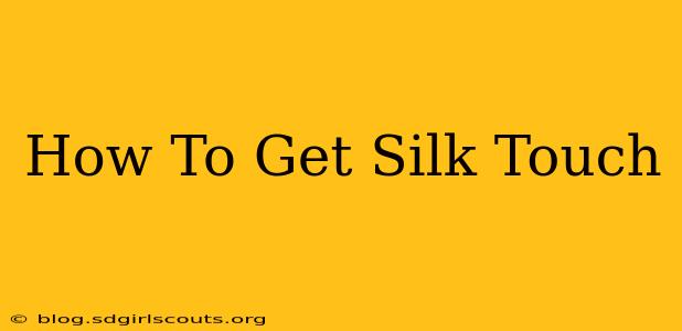 How To Get Silk Touch