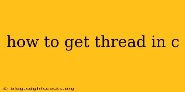 how to get thread in c