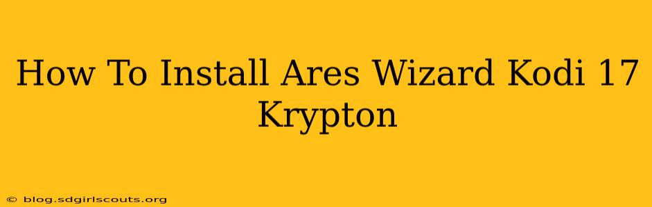 How To Install Ares Wizard Kodi 17 Krypton