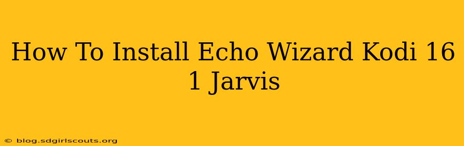 How To Install Echo Wizard Kodi 16 1 Jarvis