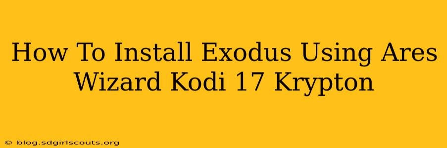 How To Install Exodus Using Ares Wizard Kodi 17 Krypton
