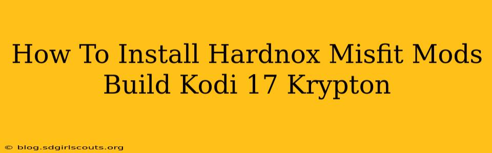 How To Install Hardnox Misfit Mods Build Kodi 17 Krypton