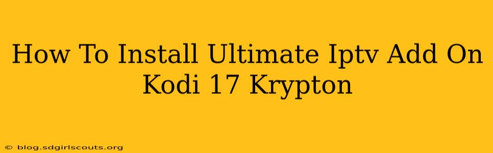 How To Install Ultimate Iptv Add On Kodi 17 Krypton