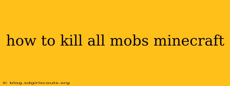 how to kill all mobs minecraft