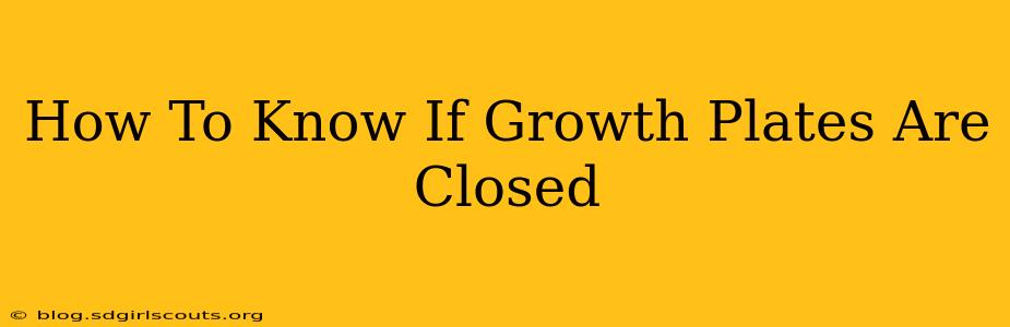 How To Know If Growth Plates Are Closed