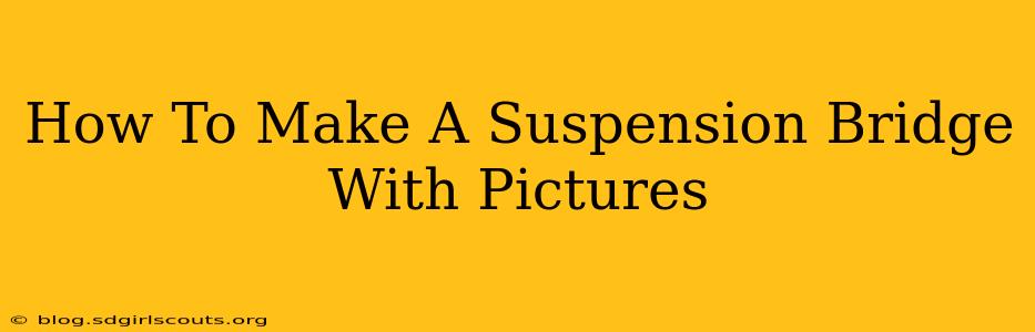 How To Make A Suspension Bridge With Pictures