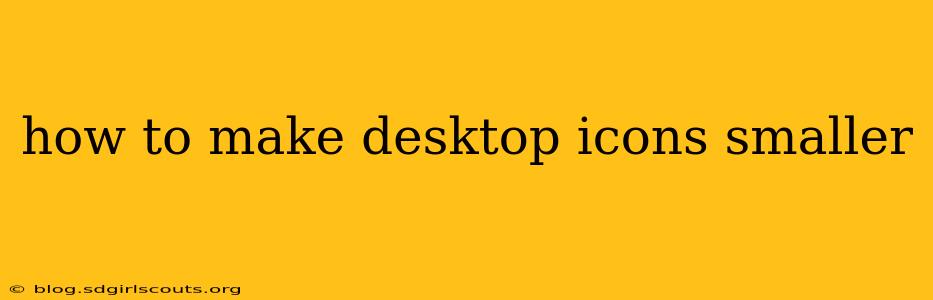 how to make desktop icons smaller