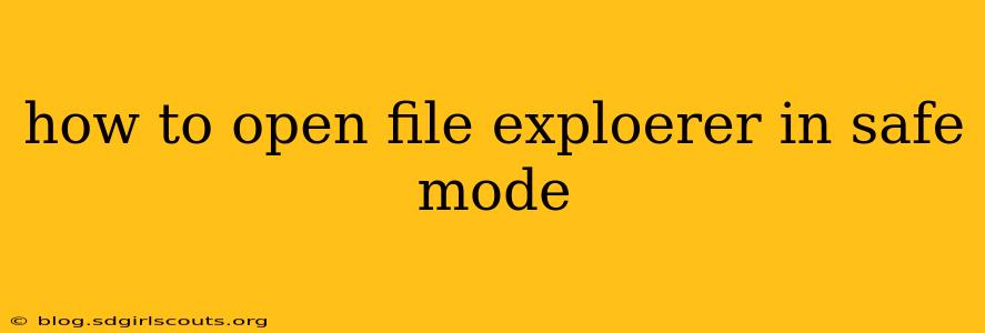 how to open file exploerer in safe mode