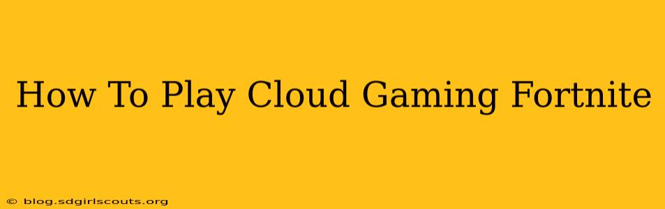How To Play Cloud Gaming Fortnite