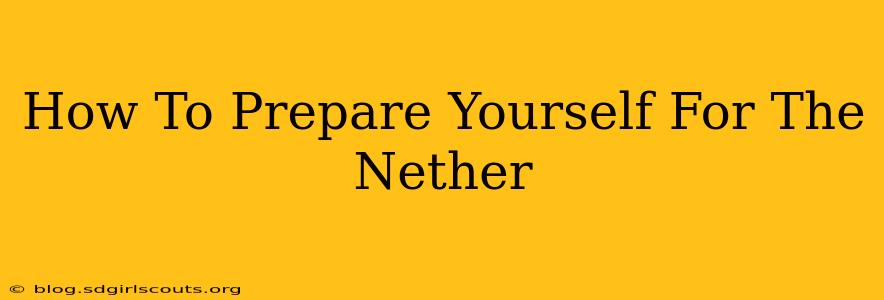 How To Prepare Yourself For The Nether