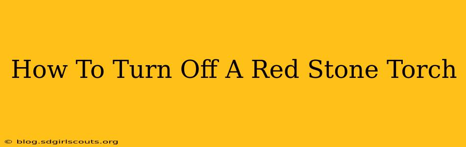 How To Turn Off A Red Stone Torch