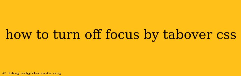 how to turn off focus by tabover css