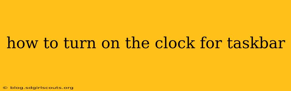 how to turn on the clock for taskbar