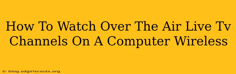 How To Watch Over The Air Live Tv Channels On A Computer Wireless