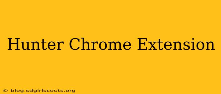 Hunter Chrome Extension