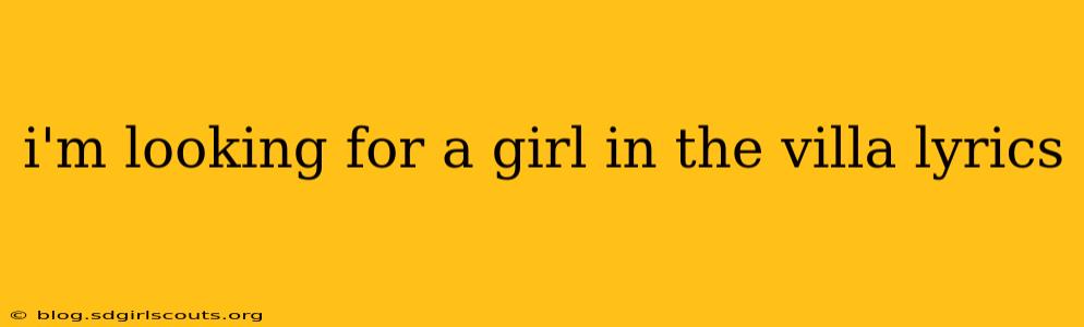 i'm looking for a girl in the villa lyrics