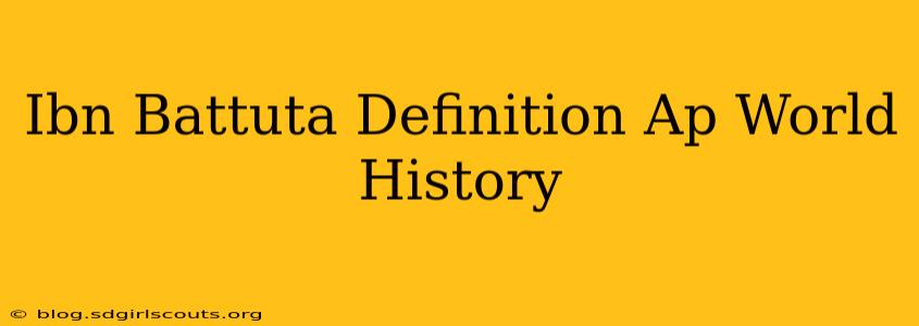 Ibn Battuta Definition Ap World History