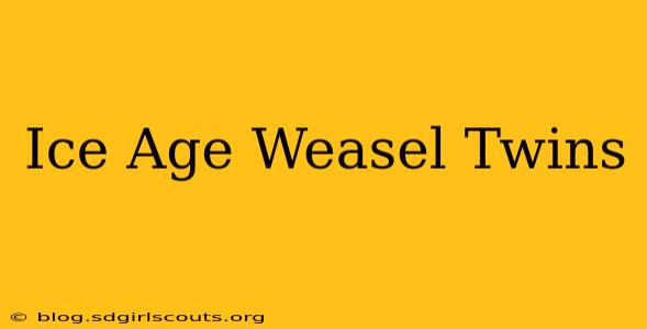 Ice Age Weasel Twins