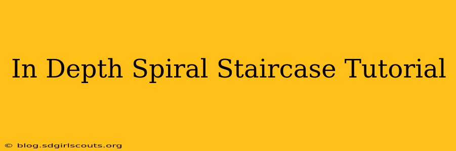 In Depth Spiral Staircase Tutorial