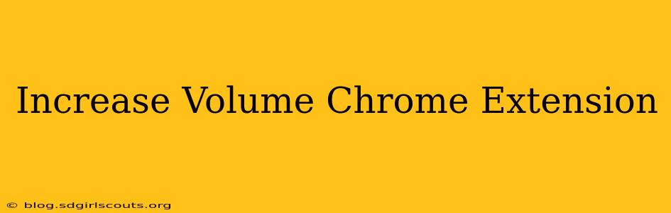 Increase Volume Chrome Extension