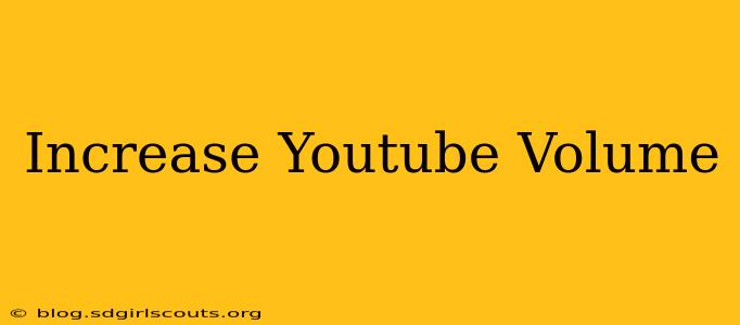 Increase Youtube Volume