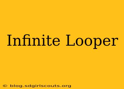 Infinite Looper