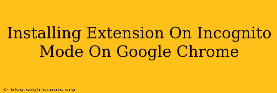 Installing Extension On Incognito Mode On Google Chrome