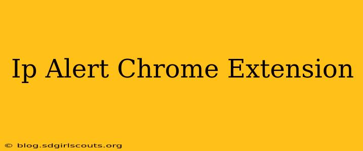 Ip Alert Chrome Extension