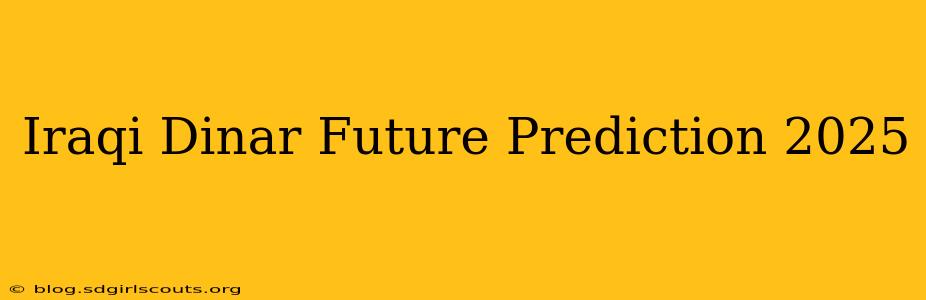 Iraqi Dinar Future Prediction 2025