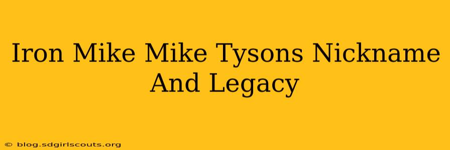 Iron Mike Mike Tysons Nickname And Legacy