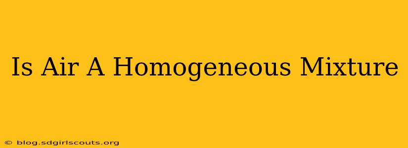 Is Air A Homogeneous Mixture