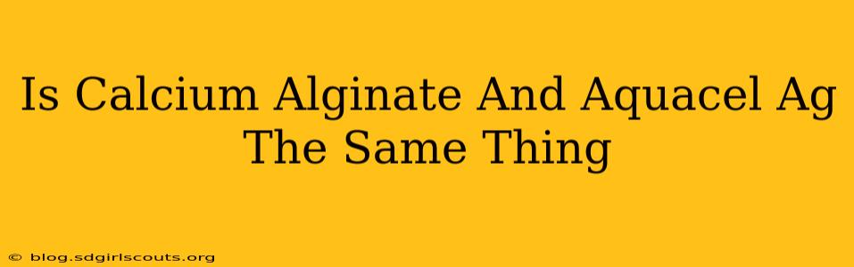 Is Calcium Alginate And Aquacel Ag The Same Thing