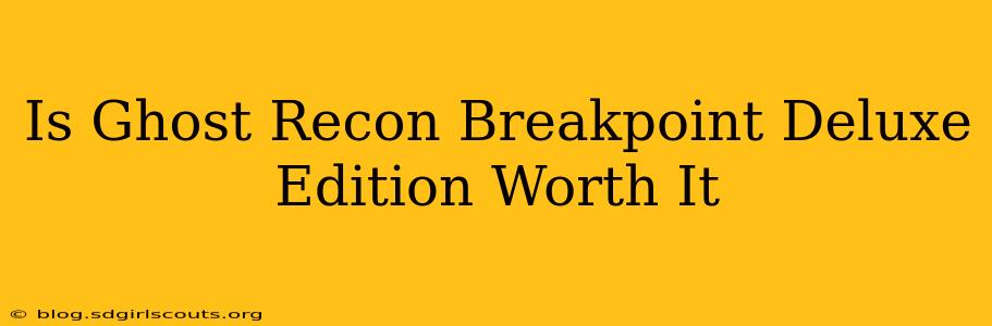 Is Ghost Recon Breakpoint Deluxe Edition Worth It