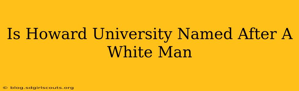 Is Howard University Named After A White Man