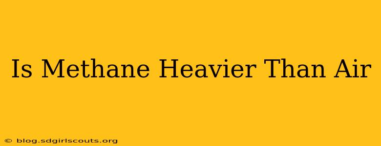 Is Methane Heavier Than Air