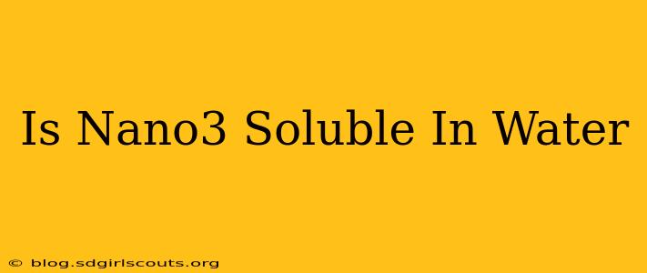 Is Nano3 Soluble In Water