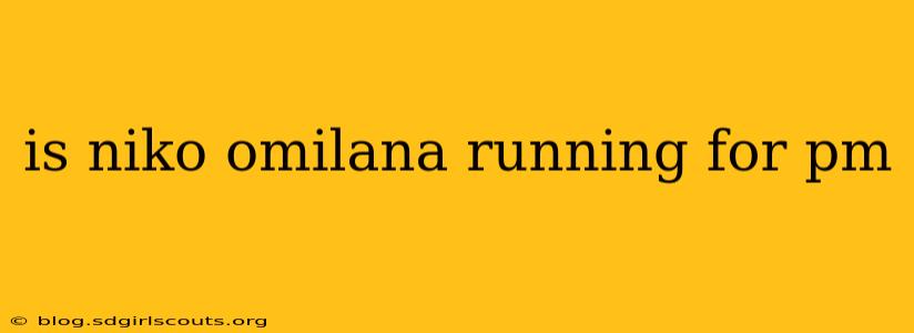 is niko omilana running for pm