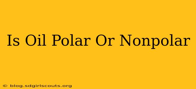 Is Oil Polar Or Nonpolar