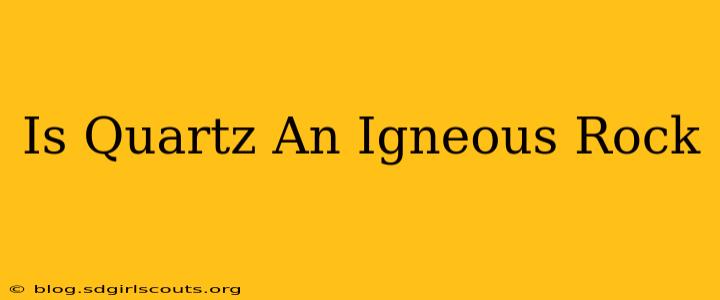 Is Quartz An Igneous Rock
