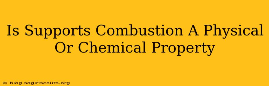 Is Supports Combustion A Physical Or Chemical Property