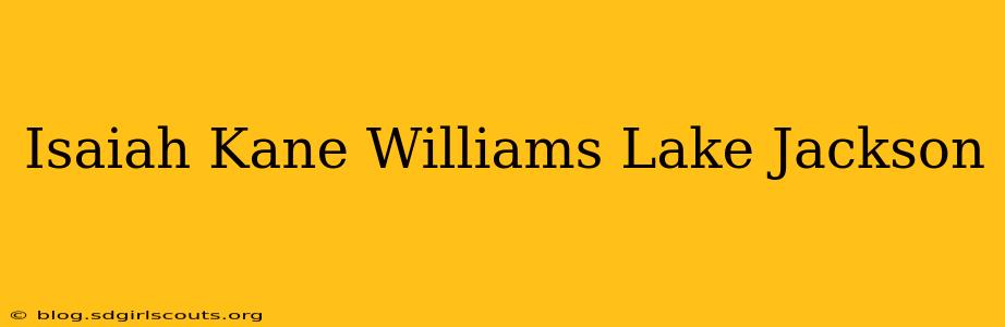 Isaiah Kane Williams Lake Jackson