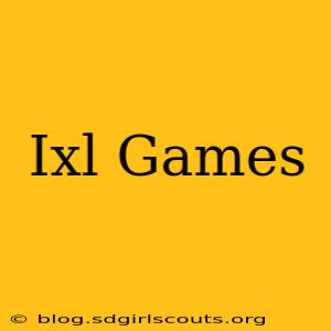 Ixl Games
