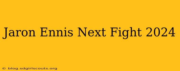 Jaron Ennis Next Fight 2024