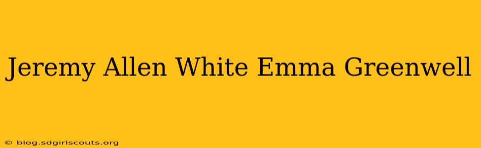 Jeremy Allen White Emma Greenwell