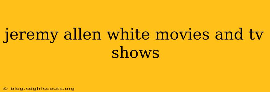 jeremy allen white movies and tv shows