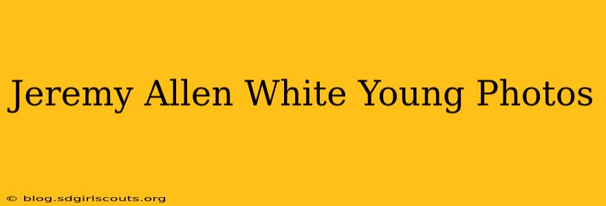 Jeremy Allen White Young Photos