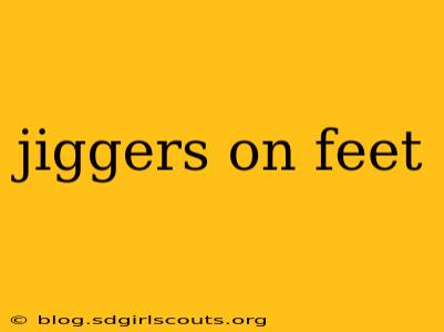 jiggers on feet