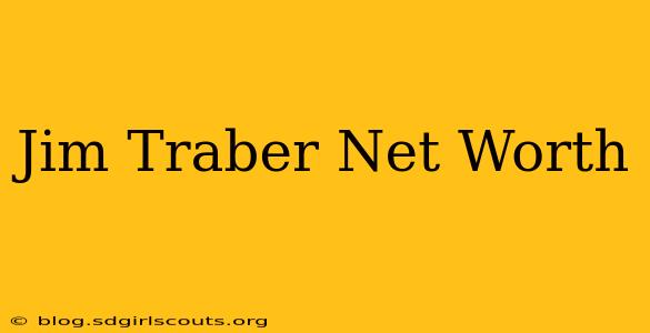 Jim Traber Net Worth