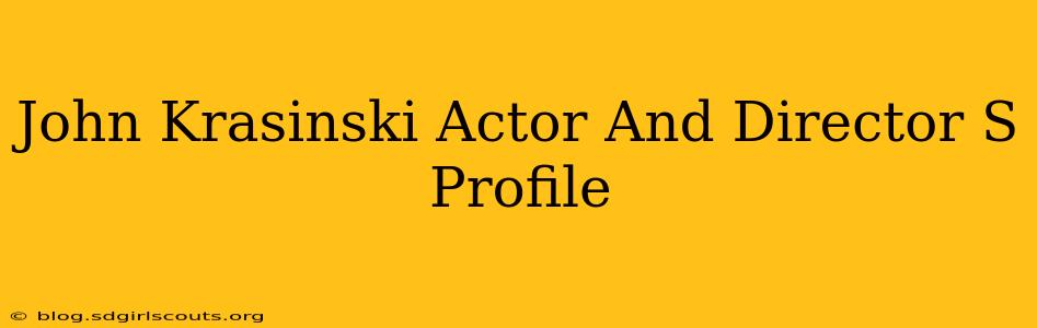 John Krasinski Actor And Director S Profile
