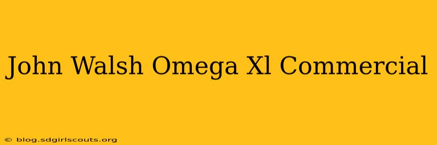 John Walsh Omega Xl Commercial